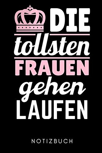 DIE TOLLSTEN FRAUEN GEHEN LAUFEN NOTIZBUCH: A5 KALENDER 2020 Läufer Geschenke | Lauftagebuch | Laufkalender | Leichtathletik Marathon Triathlon | Motivation Fitness | Wettkampfvorbereitung