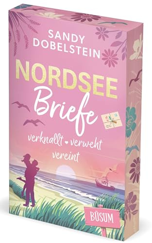 Nordseebriefe: verknallt, verweht, vereint | Mit wunderschönem Farbschnitt in limitierter Auflage (Nord-Ostsee-Liebe)