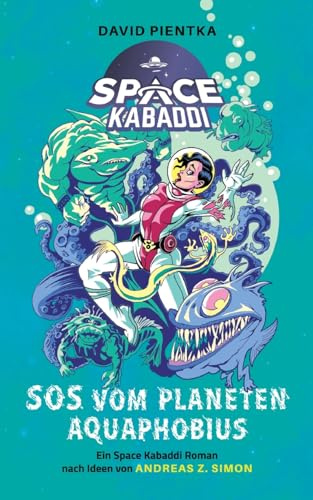 SOS vom Planeten Aquaphobius: Ein Space Kabaddi Roman
