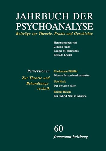 Jahrbuch der Psychoanalyse / Band 60: Perversionen – Zur Theorie und Behandlungstechnik: Beiträge zur Theorie, Praxis und Geschichte