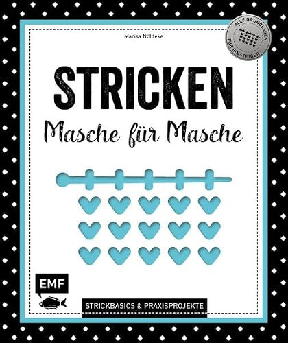Stricken – Masche für Masche: Strickbasics & Praxisprojekte: Das Grundlagenwerk für Einsteiger