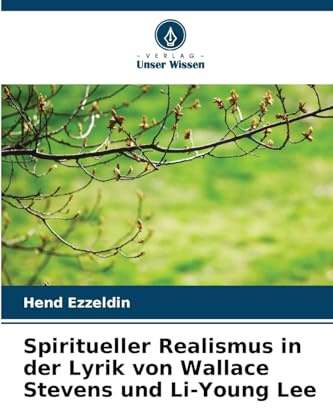 Spiritueller Realismus in der Lyrik von Wallace Stevens und Li-Young Lee
