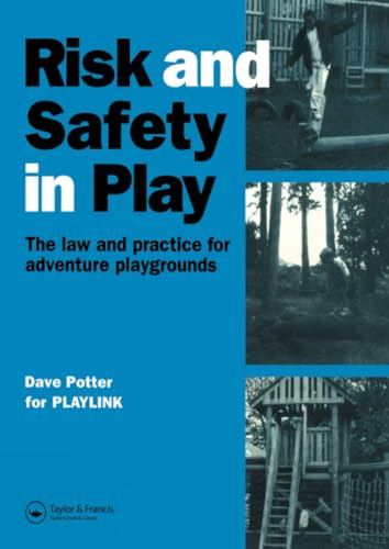Risk and Safety in Play: The law and practice for adventure playgrounds