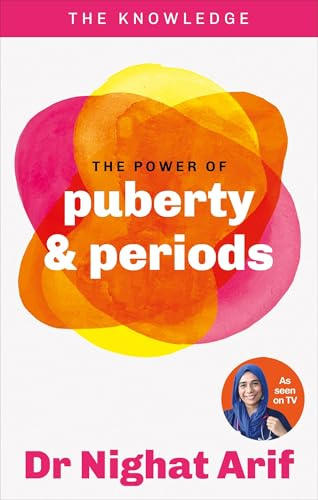 The Power of Puberty & Periods: The pocket guide to female health from one of TV's best loved doctors (The Knowledge)