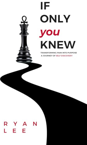 If Only You Knew: Transforming Pain Into Purpose, A Journey Of Self Discovery