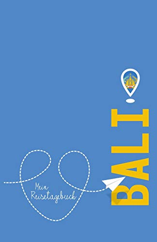 Bali - Mein Reisetagebuch: Zum Selberschreiben und Gestalten, zum Ausfüllen und als Abschiedsgeschenk