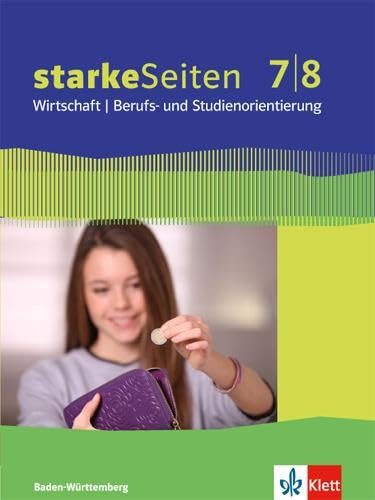 starkeSeiten Wirtschaft / Berufs- und Studienorientierung 7/8. Ausgabe Baden-Württemberg: Schulbuch 7./8. Schuljahr (starkeSeiten. Ausgabe für Baden-Württemberg ab 2017)