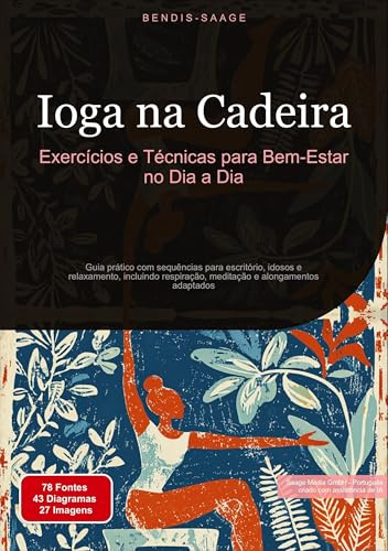 Ioga na Cadeira: Exercícios e Técnicas para Bem-Estar no Dia a Dia:Guia prático com sequências para escritório, idosos e relaxamento, incluindo respiração, meditação e alongamentos adaptados: 3