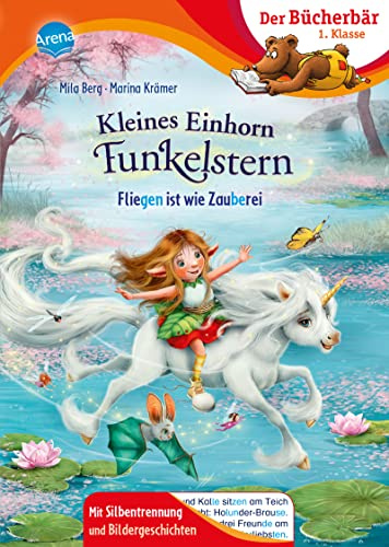 Kleines Einhorn Funkelstern. Fliegen ist wie Zauberei: Bücherbär: Erstlesebuch; zauberhafte Einhorn-Geschichte für die 1. Klasse, mit ... Mit Silbentrennung und Bildergeschichten)