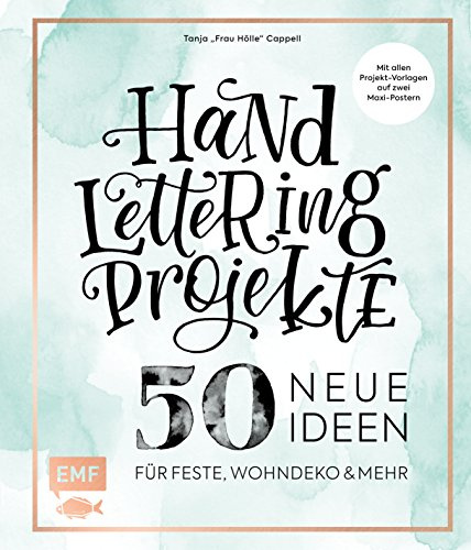 Handlettering Projekte – 50 neue Ideen für Feste, Wohndeko und mehr: Mit Vorlagen in Originalgröße: Mit allen Projekt-Vorlagen auf zwei Maxi-Postern