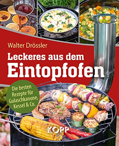 Leckeres aus dem Eintopfofen - Die besten Rezepte für Gulaschkanone, Kessel & Co.: 77 leckere Rezeptideen für Gulaschkanone, Eintopfofen und Kessel