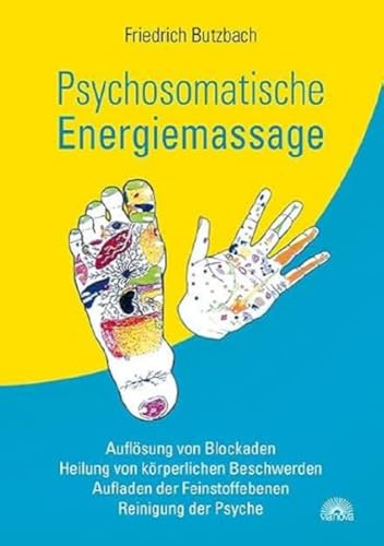 Psychosomatische Energiemassage: Auflösung von Blockaden, Heilung von körperlichen Beschwerden, Aufladen der Feinstoffebenen, Reinigung der Psyche. Ein Massage-Buch für Therapeuten & Zuhause