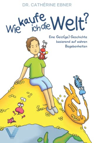 Wie kaufe ich die Welt?: Eine Geizi(ge) Geschichte basierend auf wahren Begebenheiten