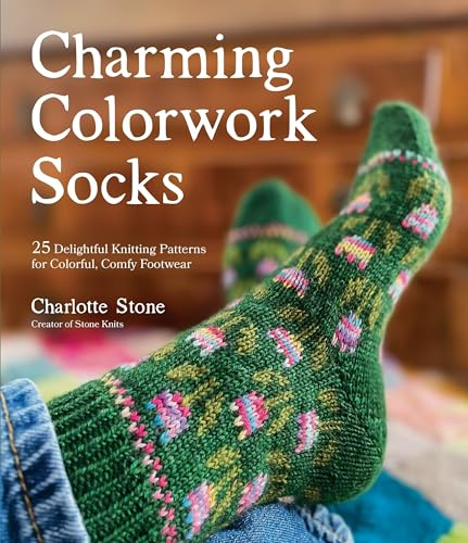 Charming Colorwork Socks: 25 Delightful Knitting Patterns for Colorful, Comfy Footwear