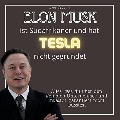 Elon Musk ist Südafrikaner und hat Tesla nicht gegründet: Alles, was du über den genialen Unternehmer und Investor garantiert nicht wusstest