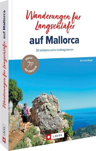 Wanderungen für Langschläfer auf Mallorca: 30 erlebnisreiche Halbtagstouren