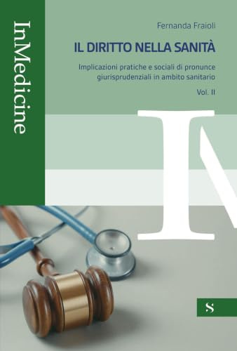 Il diritto nella sanità. Implicazioni pratiche e sociali di pronunce giurisprudenziali in ambito sanitario (Vol. 2)