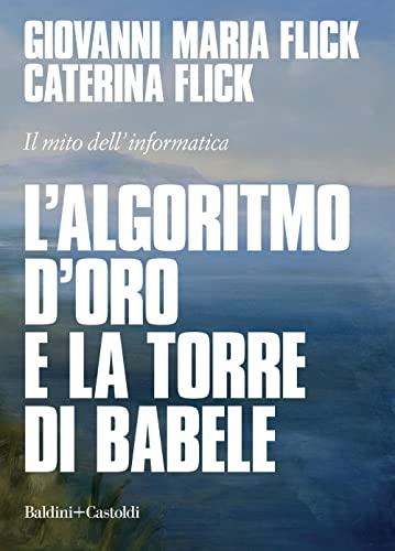 L'algoritmo d'oro e la torre di Babele. Il mito dell'informatica