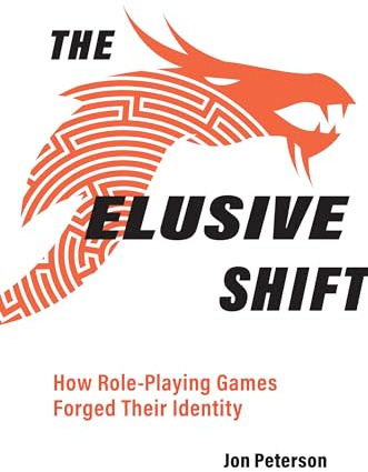 The Elusive Shift: How Role-Playing Games Forged Their Identity (Game Histories)