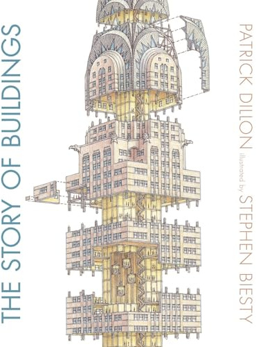 The Story of Buildings: From the Pyramids to the Sydney Opera House and Beyond