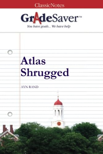 GradeSaver (TM) ClassicNotes: Atlas Shrugged Study Guide