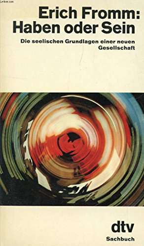 Haben oder Sein: Die seelischen Grundlagen einer neuen Gesellschaft (dtv Sachbuch)