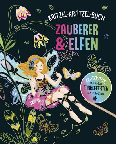 Zauberer und Elfen - Kritzel-Kratzel-Buch für Kinder ab 5 Jahren: 12 Kratzmotive mit tollen Farbeffekten. Mit Bambus-Stick