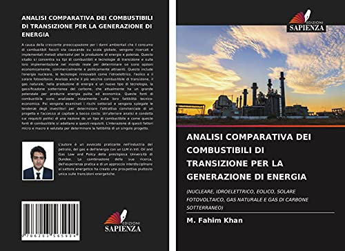 ANALISI COMPARATIVA DEI COMBUSTIBILI DI TRANSIZIONE PER LA GENERAZIONE DI ENERGIA: (NUCLEARE, IDROELETTRICO, EOLICO, SOLARE FOTOVOLTAICO, GAS NATURALE E GAS DI CARBONE SOTTERRANEO)