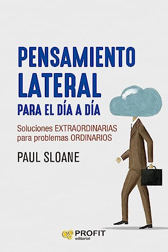 Pensamiento Lateral Para El Dia A Dia - Innovacion Y Creatividad Para La Resolucion De Problemas: Soluciones extraordinarias para problemas ordinarios (SIN COLECCION)