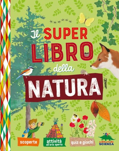 Il super libro della natura. Scoperte. Attività all'aria aperta. Quiz e giochi
