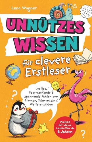 Unnützes Wissen für clevere Erstleser: Lustige, überraschende & spannende Fakten zum Staunen, Schmunzeln & Weitererzählen in Silbenschrift für die 1. Klasse - Perfekt für Leseratten ab 6 Jahren