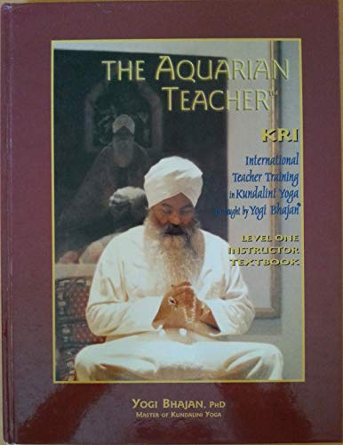 The Aquarian Teacher. KRI International Kundalini Yoga. Teacher Training. Level I.