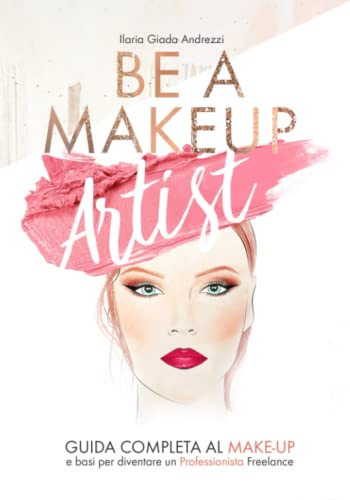 Be A Makeup Artist: Guida completa al Make-up e basi per diventare un Professionista Freelance