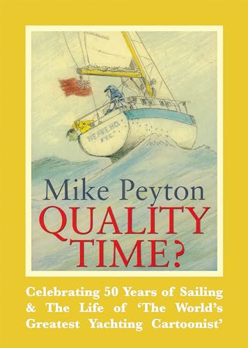 Quality Time?: Celebrating 50 Years of Sailing & the Life of 'the World's Greatest Yachting Cartoonist'