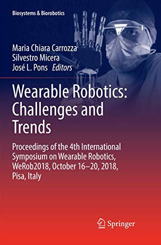 Wearable Robotics: Challenges and Trends: Proceedings of the 4th International Symposium on Wearable Robotics, WeRob2018, October 16-20, 2018, Pisa, Italy (Biosystems & Biorobotics, 22, Band 22)