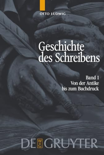 Von der Antike bis zum Buchdruck (Geschichte des Schreibens, Band 1)