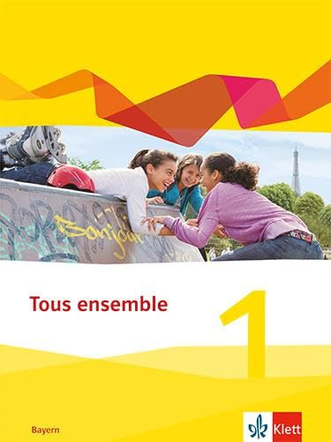 Tous ensemble 1. Ausgabe Bayern: Schulbuch (fester Einband) 1. Lernjahr: Schülerbuch fester Einband 1. Lernjahr (Tous ensemble. Ausgabe Bayern ab 2019)