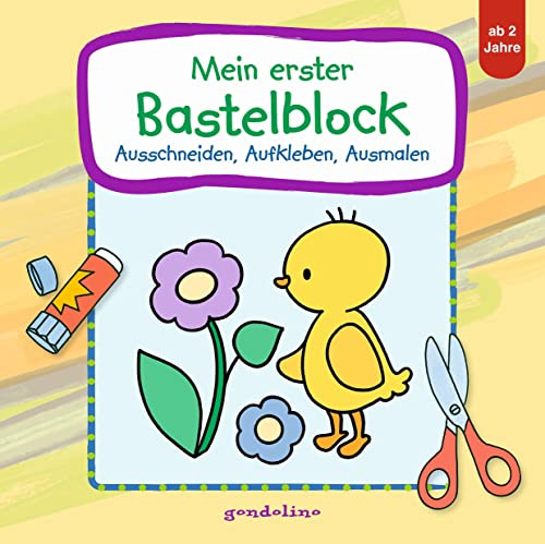 Mein erster Bastelblock (Küken): Ausschneiden, Aufkleben, Ausmalen - Bastelblock zur Frühförderung von Feinmotorik, Kreativität und Konzentration für Kinder ab 2 Jahren