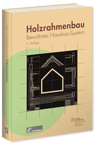 Holzrahmenbau: Bewährtes Hausbau-System: Bewährtes Hausbausystem. Hrsg. v. Bund deutscher Zimmermeister im Zentralverband des deutschen Baugewerbes
