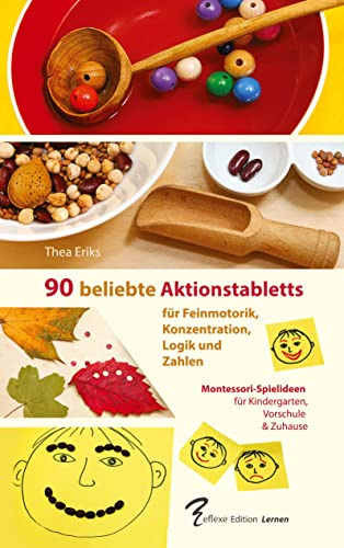 90 beliebte Aktionstabletts für Feinmotorik, Konzentration, Logik und Zahlen: Montessori-Spielideen für Kindergarten, Vorschule und Zuhause: Für Kita, Vorschule und Zuhause