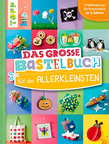 Das große Bastelbuch für die Allerkleinsten: Frühförderung für Kreativminis ab 2 Jahren (Das Bastelbuch für die Allerkleinsten)