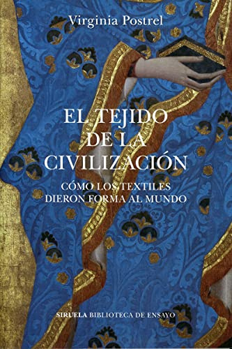 El tejido de la civilización: Cómo los textiles dieron forma al mundo: 122 (Biblioteca de Ensayo / Serie mayor)