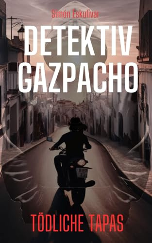 Detektiv Gazpacho Tödliche Tapas: Der historische Kriminalroman für Spanien-Fans (Der Andalusien Krimi)