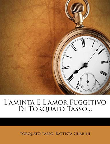 L'aminta E L'amor Fuggitivo Di Torquato Tasso...