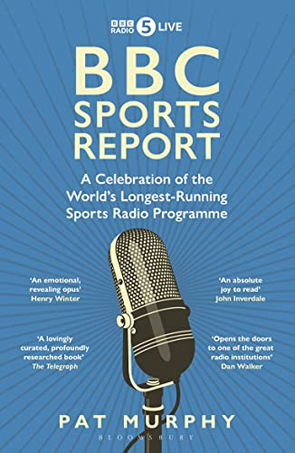 BBC Sports Report: A Celebration of the World's Longest-Running Sports Radio Programme: Shortlisted for the Sunday Times Sports Book Awards 2023