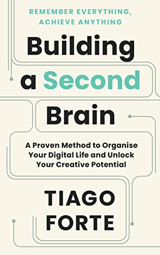 Building a Second Brain: A Proven Method to Organise Your Digital Life and Unlock Your Creative Potential (Serpent's Tail Classics)