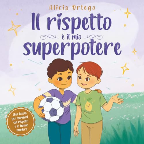 Il rispetto è il mio superpotere: Una storia per bambini sul rispetto e le buone maniere, per bambini dai 3 agli 8 anni