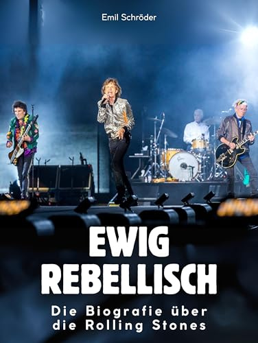 Ewig rebellisch: Die Biografie über die Rolling Stones. Hochwertige Hardcoverausgabe