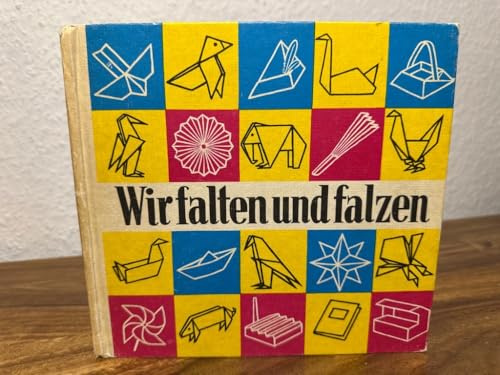 Wir falten und falzen. Eine Zusammenstellung gefalteter und gefalzter Papierarbeiten