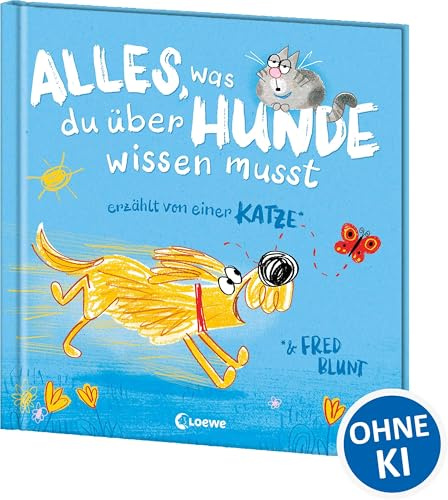 Alles, was du über Hunde wissen musst (erzählt von einer Katze): Urkomisches All-Age Bilderbuch über unsere besten Freunde auf vier Pfoten - Das perfekte Geschenk für alle Hundemenschen und Katzenfans